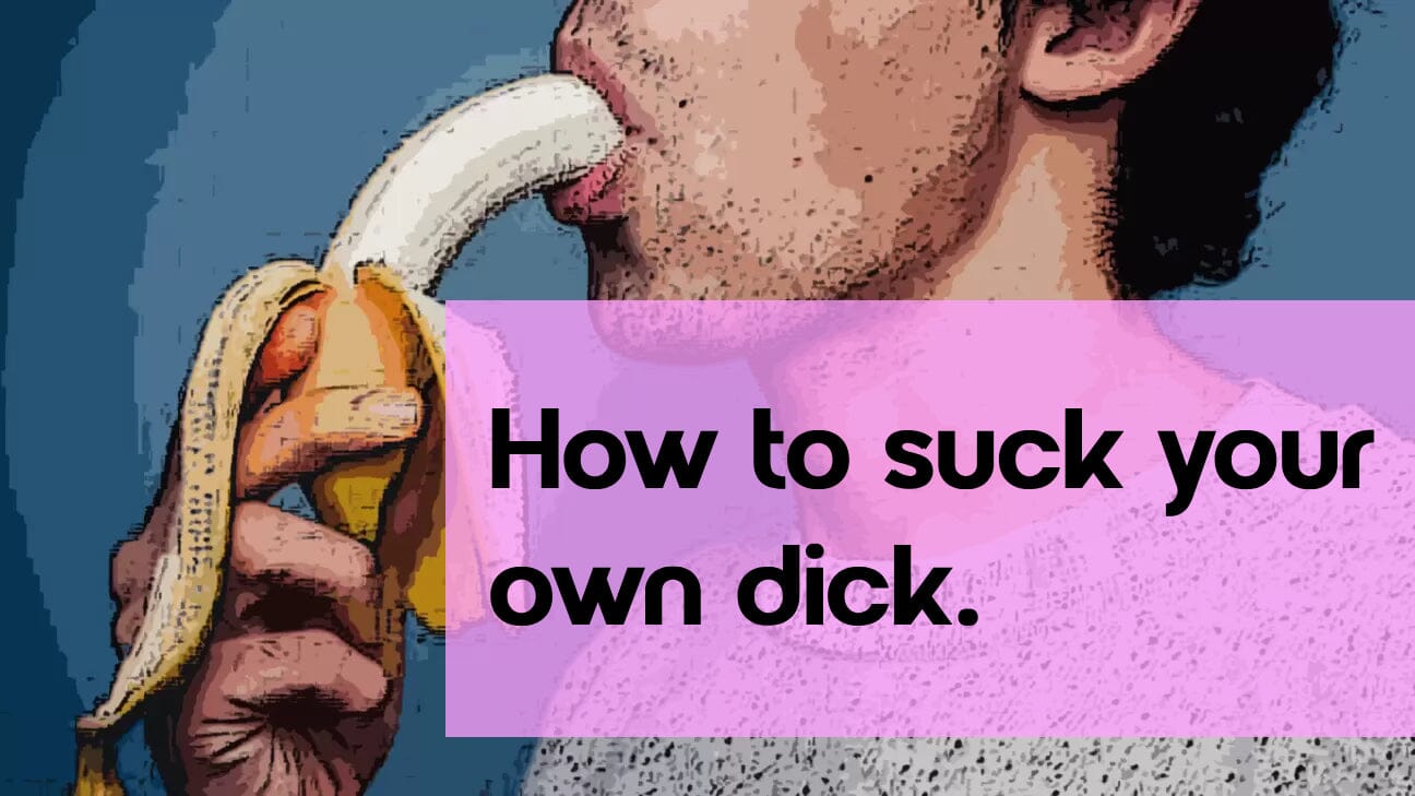 How to Suck Your Own Dick: A Comprehensive Guide– Your Pleasure Toys