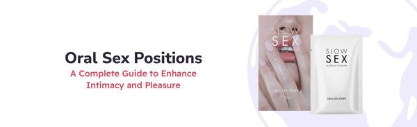 Oral Sex Positions: A Complete Guide to Enhance Intimacy and Pleasure