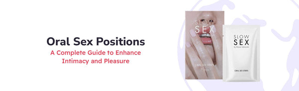 Oral Sex Positions: A Complete Guide to Enhance Intimacy and Pleasure